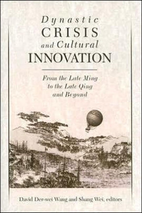 Dynastic Crisis and Cultural Innovation: From the Late Ming to the Late Qing and Beyond