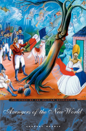 Avengers of the New World: The Story of the Haitian Revolution