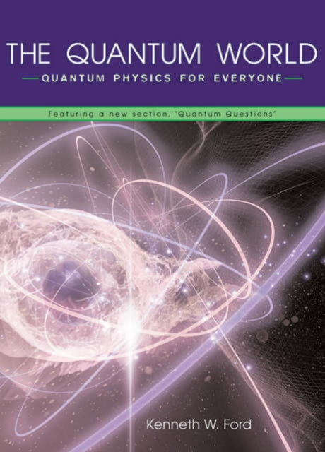 The Quantum World: Quantum Physics for Everyone