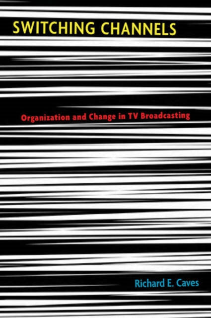 Switching Channels: Organization and Change in TV Broadcasting