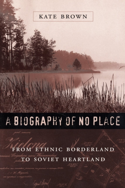 A Biography of No Place: From Ethnic Borderland to Soviet Heartland