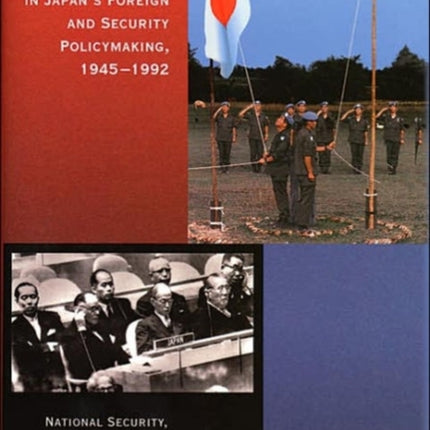 The United Nations in Japan's Foreign and Security Policymaking, 1945-1992: National Security, Party Politics, and International Status