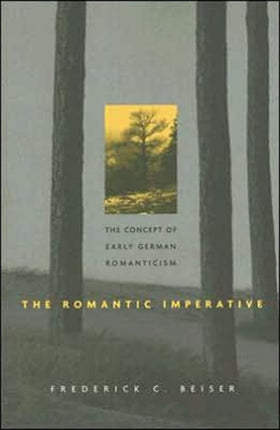 The Romantic Imperative: The Concept of Early German Romanticism