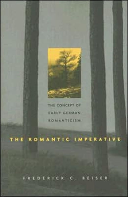 The Romantic Imperative: The Concept of Early German Romanticism