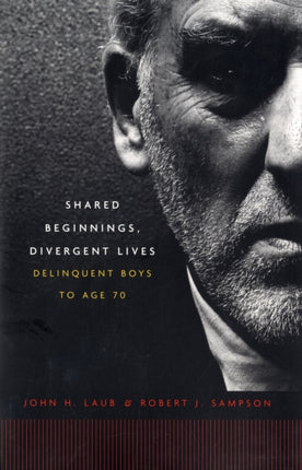 Shared Beginnings, Divergent Lives: Delinquent Boys to Age 70