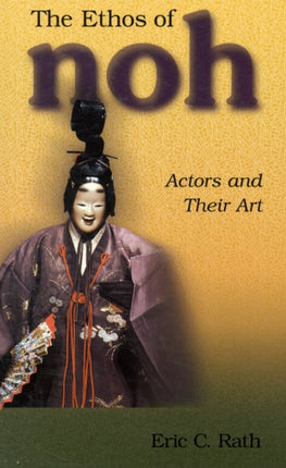 The Ethos of Noh: Actors and Their Art