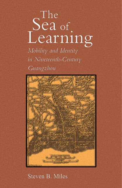 The Sea of Learning: Mobility and Identity in Nineteenth-Century Guangzhou