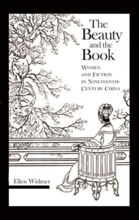 The Beauty and the Book: Women and Fiction in Nineteenth-Century China