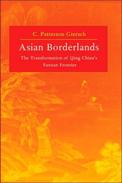 Asian Borderlands: The Transformation of Qing China's Yunnan Frontier