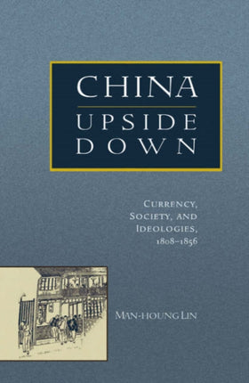 China Upside Down: Currency, Society, and Ideologies, 1808–1856