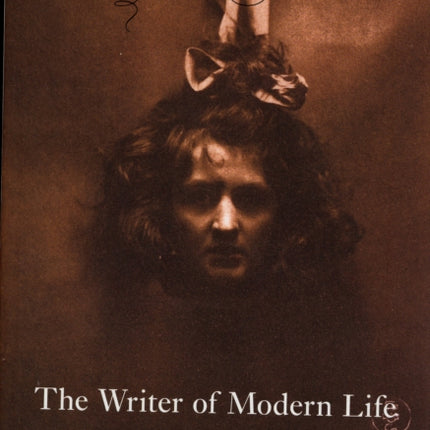 The Writer of Modern Life: Essays on Charles Baudelaire