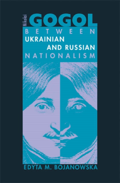 Nikolai Gogol  Between Ukrainian and Russian Nationalism