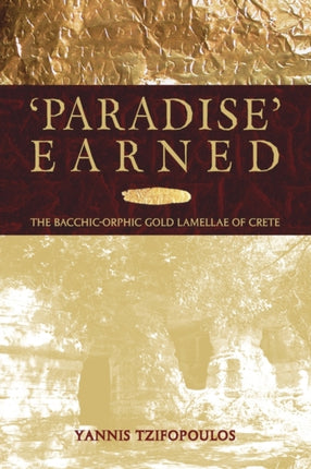 Paradise Earned: The Bacchic-Orphic Gold Lamellae of Crete