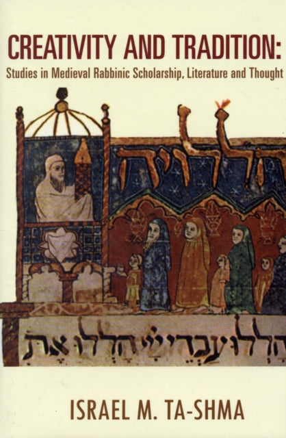 Creativity and Tradition: Studies in Medieval Rabbinic Scholarship, Literature and Thought