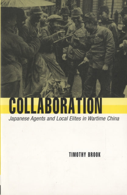 Collaboration: Japanese Agents and Local Elites in Wartime China