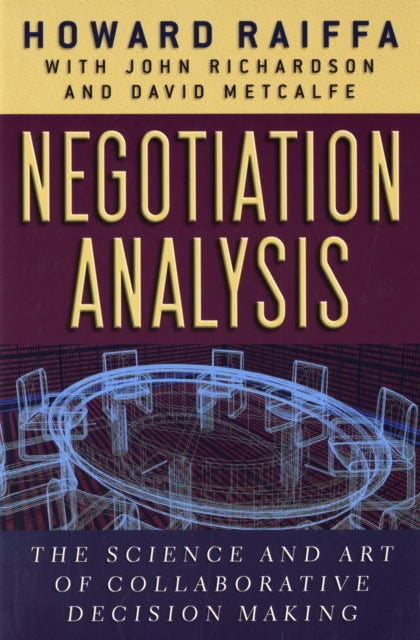 Negotiation Analysis  The Science and Art of Collaborative Decision Making OIP