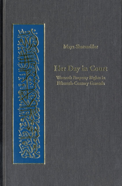 Her Day in Court: Women’s Property Rights in Fifteenth-Century Granada