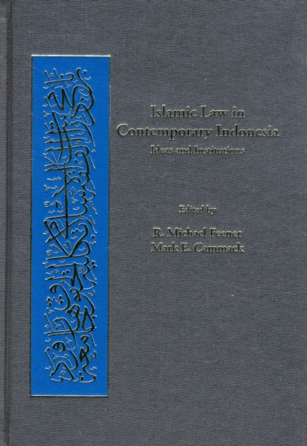 Islamic Law in Contemporary Indonesia: Ideas and Institutions