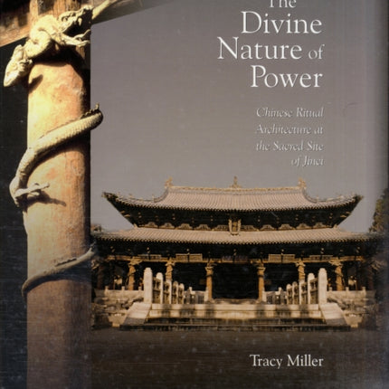 The Divine Nature of Power: Chinese Ritual Architecture at the Sacred Site of Jinci