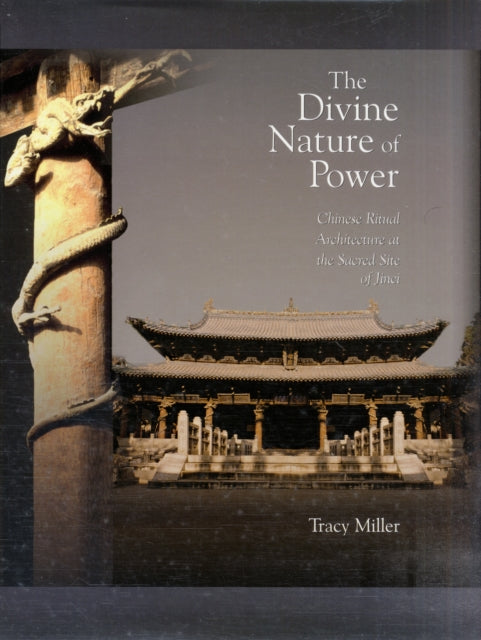 The Divine Nature of Power: Chinese Ritual Architecture at the Sacred Site of Jinci