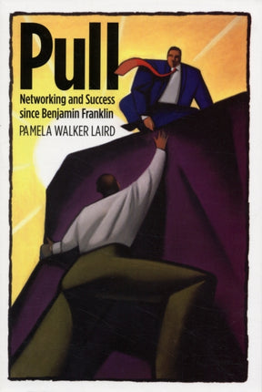 Pull: Networking and Success since Benjamin Franklin