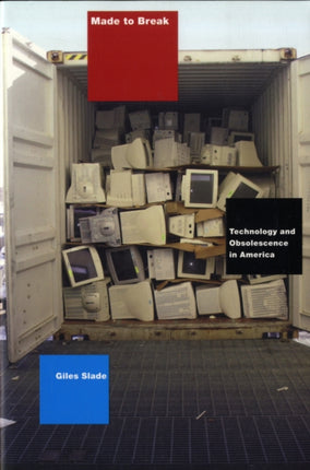 Made to Break  Technology and Obsolescence in America