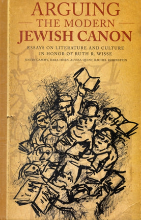 Arguing the Modern Jewish Canon: Essays on Literature and Culture in Honor of Ruth R. Wisse