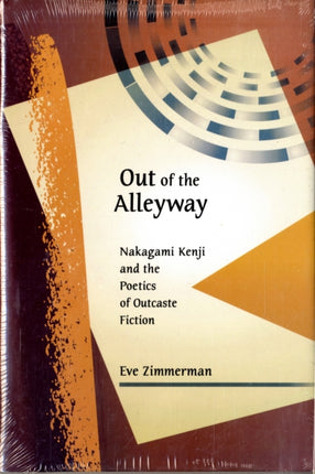 Out of the Alleyway: Nakagami Kenji and the Poetics of Outcaste Fiction