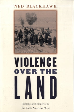 Violence over the Land: Indians and Empires in the Early American West