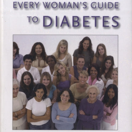 Every Woman's Guide to Diabetes: What You Need to Know to Lower Your Risk and Beat the Odds