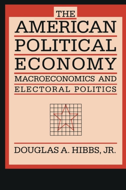 The American Political Economy: Macroeconomics and Electoral Politics