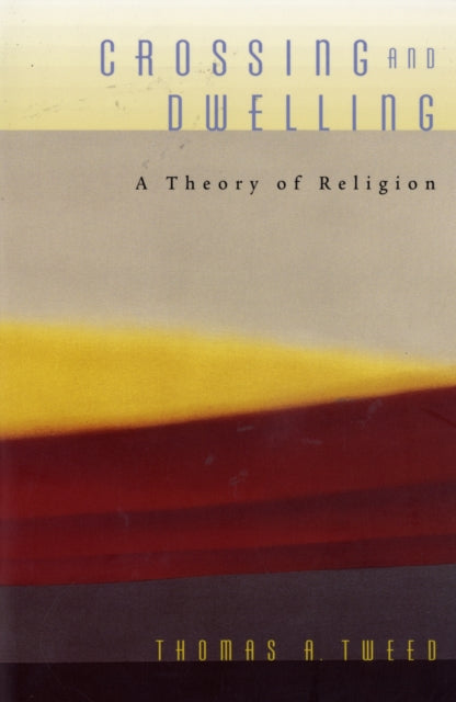 Crossing and Dwelling: A Theory of Religion