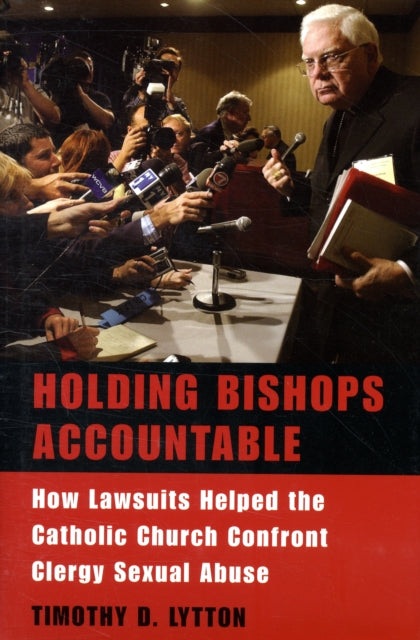 Holding Bishops Accountable: How Lawsuits Helped the Catholic Church Confront Clergy Sexual Abuse