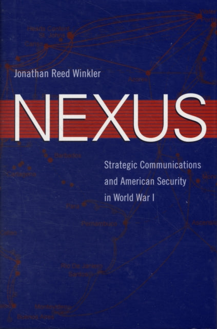 Nexus: Strategic Communications and American Security in World War I