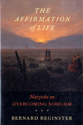 The Affirmation of Life: Nietzsche on Overcoming Nihilism