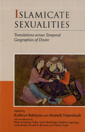 Islamicate Sexualities  Translations across Temporal Geographies of Desire