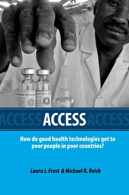 Access: How Do Good Health Technologies Get to Poor People in Poor Countries?