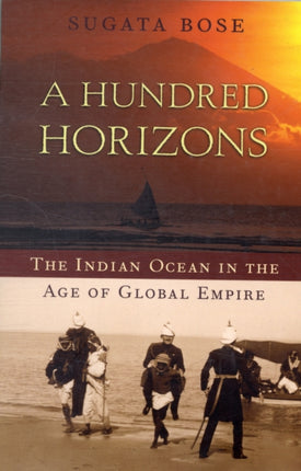 A Hundred Horizons  The Indian Ocean in the Age of Global Empire OIP