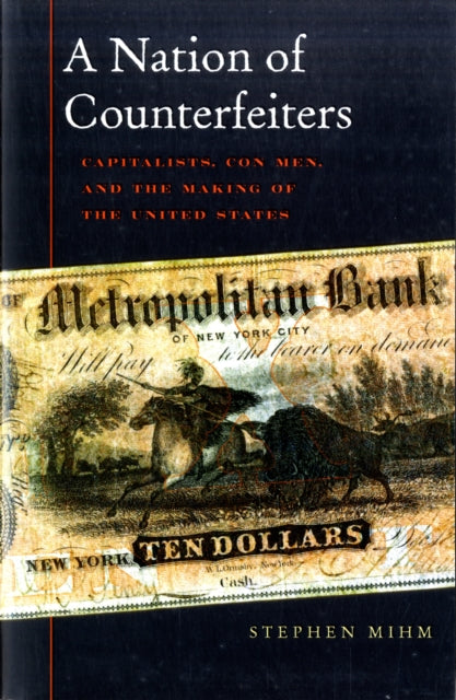 A Nation of Counterfeiters: Capitalists, Con Men, and the Making of the United States