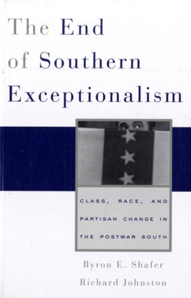 The End of Southern Exceptionalism: Class, Race, and Partisan Change in the Postwar South