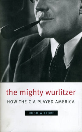 The Mighty Wurlitzer  How the CIA Played America