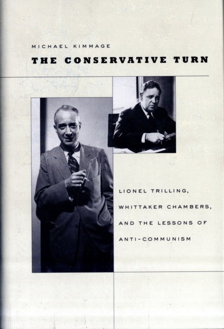 The Conservative Turn: Lionel Trilling, Whittaker Chambers, and the Lessons of Anti-Communism