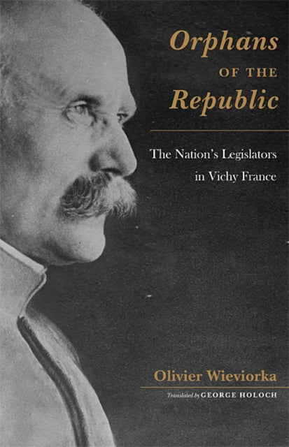 Orphans of the Republic: The Nation’s Legislators in Vichy France