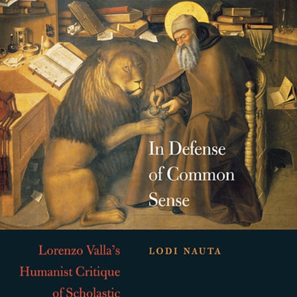 In Defense of Common Sense: Lorenzo Valla's Humanist Critique of Scholastic Philosophy