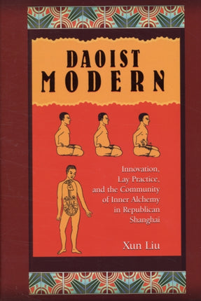 Daoist Modern: Innovation, Lay Practice, and the Community of Inner Alchemy in Republican Shanghai