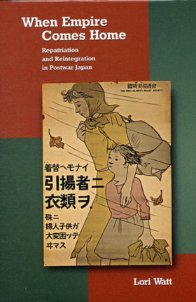 When Empire Comes Home: Repatriation and Reintegration in Postwar Japan