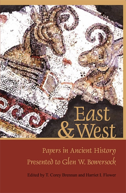 East & West: Papers in Ancient History Presented to Glen W. Bowersock