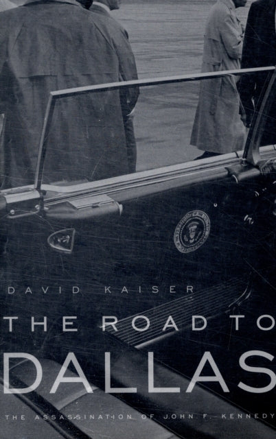 The Road to Dallas: The Assassination of John F. Kennedy