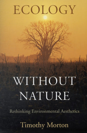 Ecology without Nature: Rethinking Environmental Aesthetics