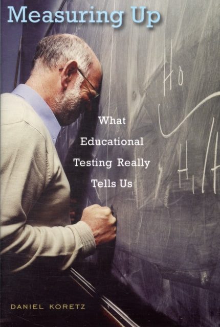 Measuring Up: What Educational Testing Really Tells Us